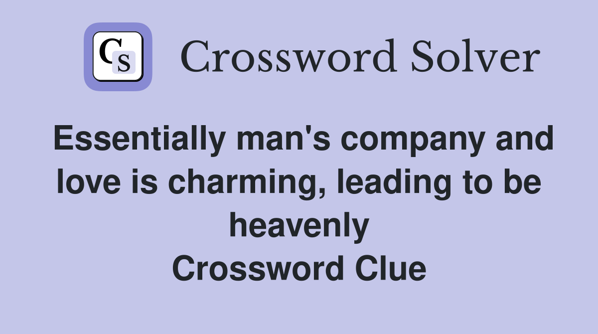 Essentially man's company and love is charming, leading to be heavenly